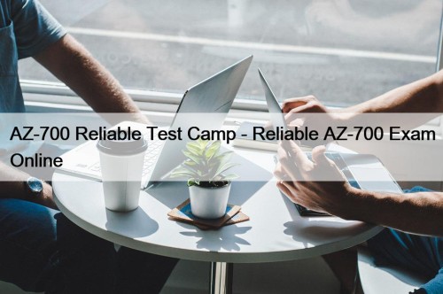 AZ-700 Reliable Test Camp - Reliable AZ-700 Exam ...