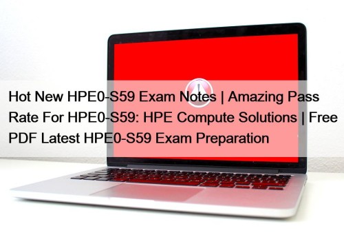 Hot New HPE0-S59 Exam Notes | Amazing Pass ...